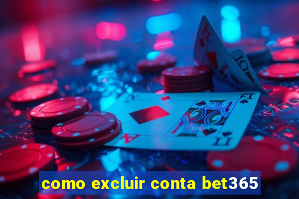 como excluir conta bet365